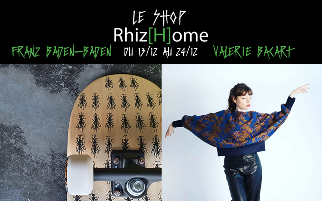 Rhiz(H)ome - Le Shop #3 - Franz Baden-Baden & Valérie Bacart