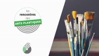 Rencontre sectorielle - Arts Plastiques